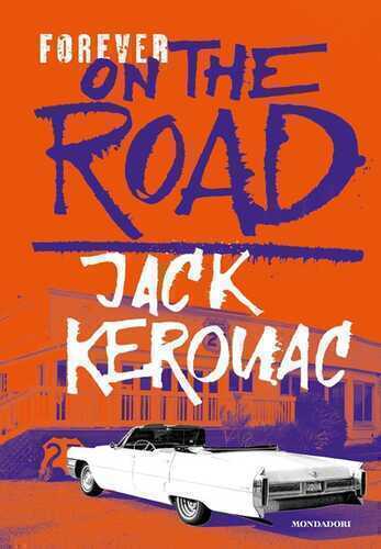 Forever on the road: Sulla strada-Big Sur-I vagabondi del Dharma. Ediz. illustrata