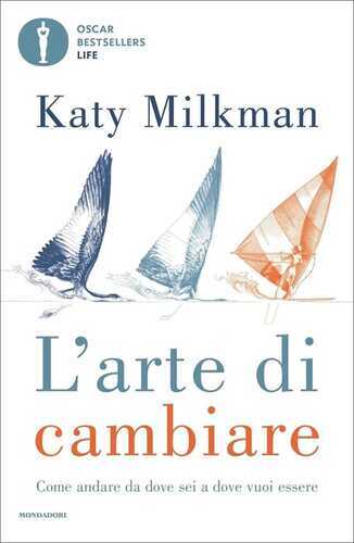 L'arte di cambiare. Come andare da dove sei a dove vuoi essere