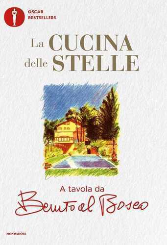 La cucina delle stelle. A tavola da Benito al Bosco