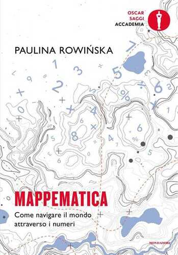Mappematica. Come navigare il mondo attraverso i numeri