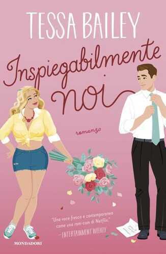 Inspiegabilmente noi — Tessa Bailey