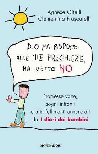 Dio ha risposto alle mie preghiere, ha detto no. Promesse vane, sogni infranti e altri fallimenti annunciati da I diari dei bambini