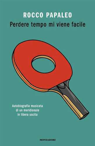Perdere tempo mi viene facile. Autobiografia musicata di un meridionale in libera uscita