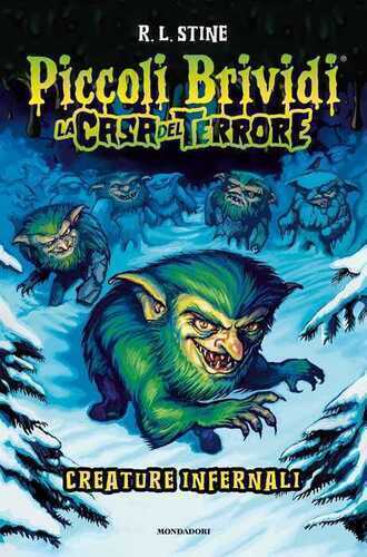 Piccoli brividi. La casa del terrore. Creature infernali