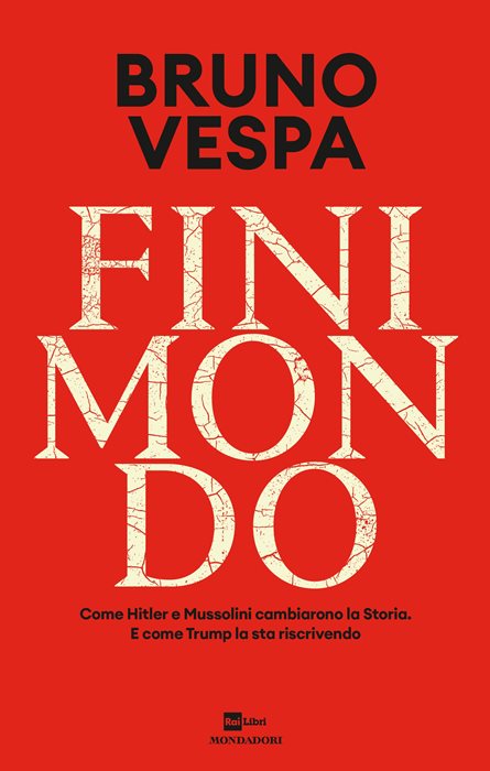 Finimondo. Come Hitler e Mussolini cambiarono la Storia. E come Trump la sta riscrivendo