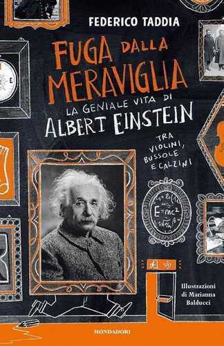 Fuga dalla meraviglia. La geniale vita di Albert Einstein tra violini, bussole e calzini
