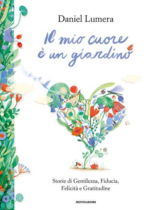 Il mio cuore è un giardino. Storie di Gentilezza, Fiducia, Felicità e Gratitudine — DANIEL LUMERA