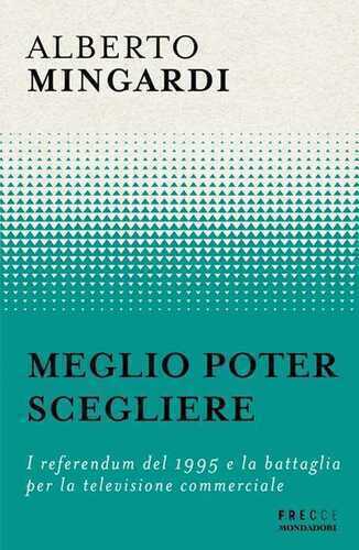 Meglio poter scegliere. I referendum del 1995 e la battaglia per la televisione commerciale