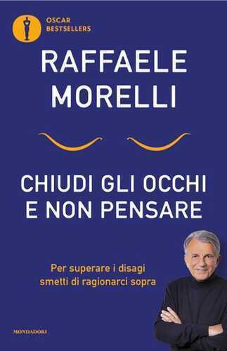 Chiudi gli occhi e non pensare. Per superare i disagi smetti di ragionarci sopra