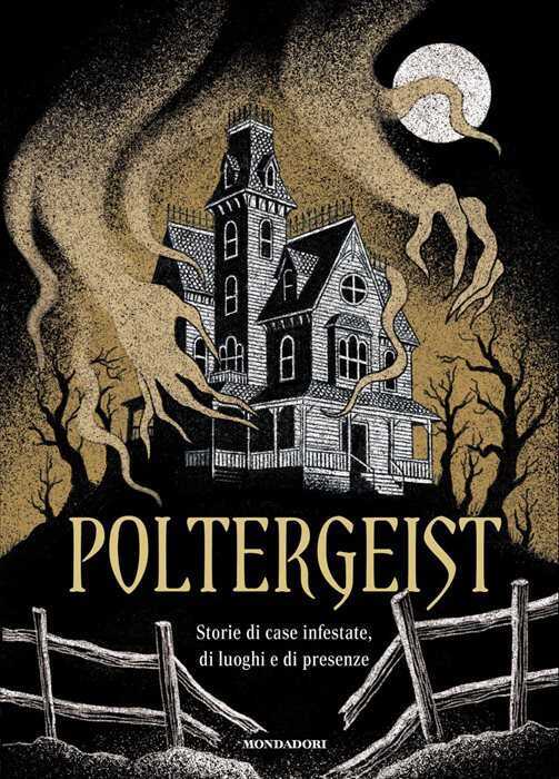 Poltergeist. Storie di case infestate, di luoghi e di presenze