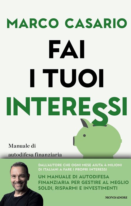 Fai i tuoi interessi. Manuale di autodifesa finanziaria per gestire soldi, risparmi e investimenti