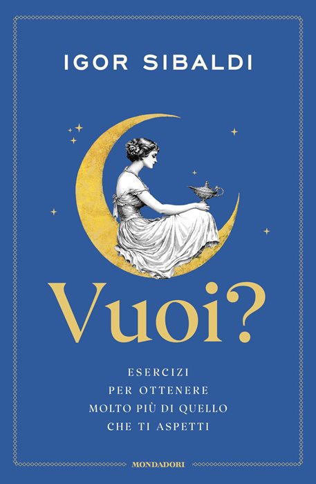 Vuoi? Esercizi per ottenere molto più di quello che ti aspetti — Igor Sibaldi