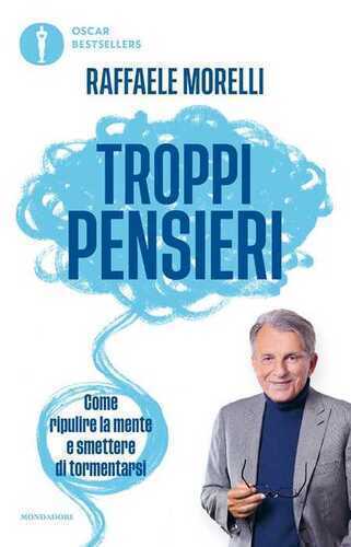 Troppi pensieri. Come ripulire la mente e smettere di tormentarsi