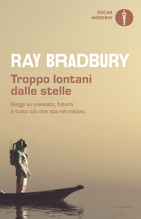 Troppo lontani dalle stelle. Saggi su passato, futuro e tutto ciò che sta nel mezzo