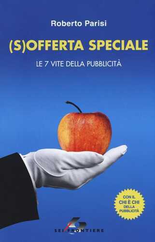 (S)offerta speciale. Le 7 vite della pubblicità