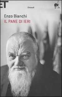 Il pane di ieri — Enzo Bianchi
