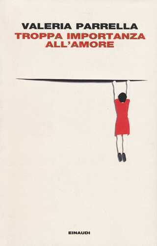 Troppa importanza all'amore — Valeria Parrella