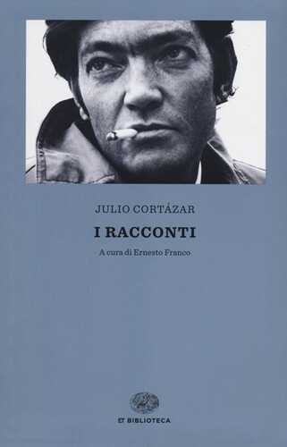 I racconti — Julio Cortazar