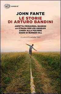 Le storie di Arturo Bandini: Aspetta primavera, Bandini-La strada per Los Angeles-Chiedi alla polvere-Sogni di Bunker Hill