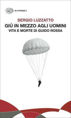 Giù in mezzo agli uomini. Vita e morte di Guido Rossa
