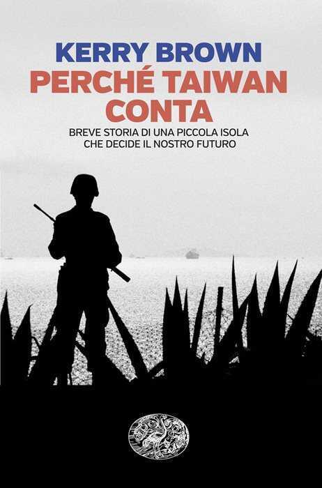 Perché Taiwan conta. Breve storia di una piccola isola che decide il nostro futuro