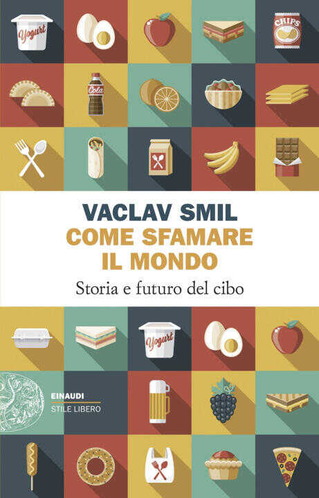 Come sfamare il mondo. Storia e futuro del cibo