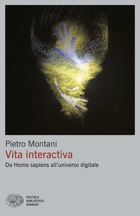Vita interactiva. Da Homo sapiens all’universo digitale