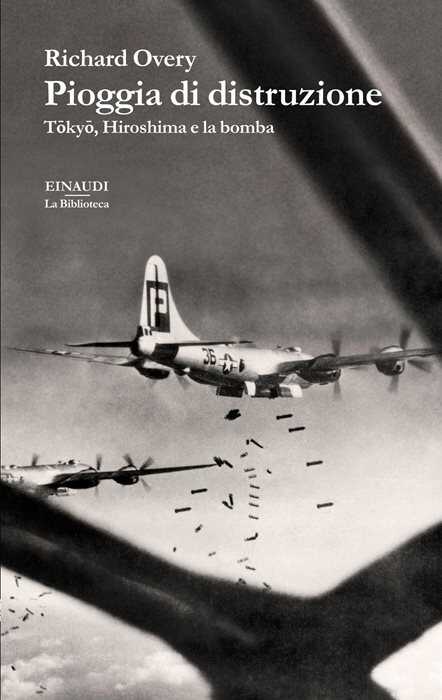 Pioggia di distruzione. Tokyo, Hiroshima e la bomba