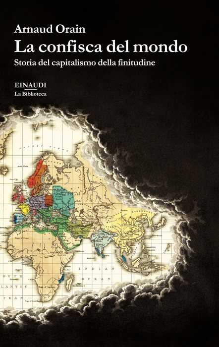 La confisca del mondo. Storia del capitalismo della finitudine
