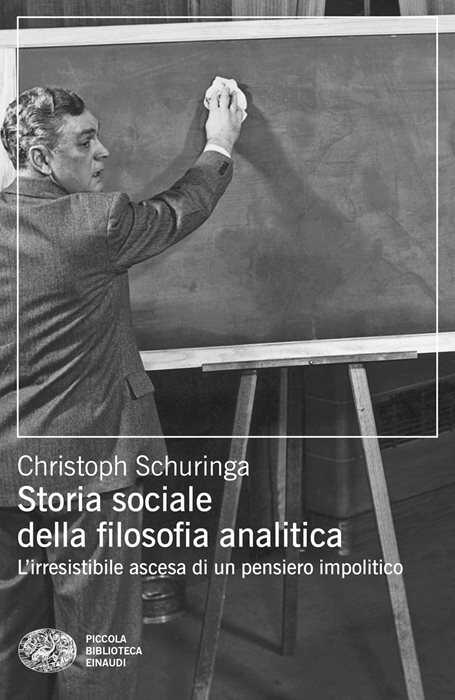 Storia sociale della filosofia analitica. L'irresistibile ascesa di un pensiero impolitico