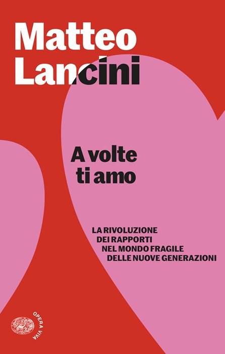 A volte ti amo. La rivoluzione dei rapporti nel mondo fragile delle nuove generazioni — Matteo Lancini