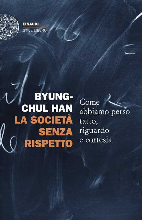 La società senza rispetto. Come abbiamo perso tatto, riguardo e cortesia — Byung-Chul Han