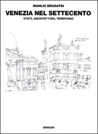 Venezia nel Settecento: Stato, architettura, territorio