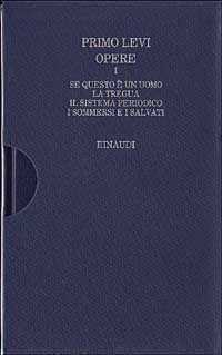Opere. Vol. 1: Se questo è un uomo-La tregua-Il sistema periodico-I sommersi e i salvati