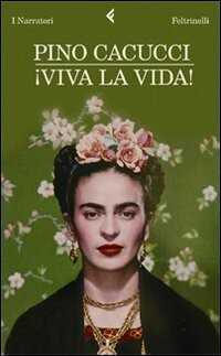 Viva la vida! — Pino Cacucci