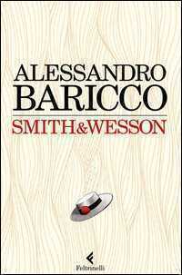 Smith & Wesson — Alessandro Baricco