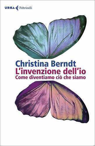 L'invenzione dell'io. Come diventiamo ciò che siamo