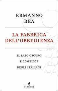 La fabbrica dell'obbedienza. Il lato oscuro e complice degli italiani