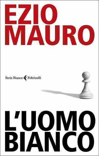 L'uomo bianco — Ezio Mauro