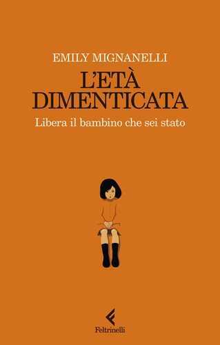 L'età dimenticata. Libera il bambino che sei stato