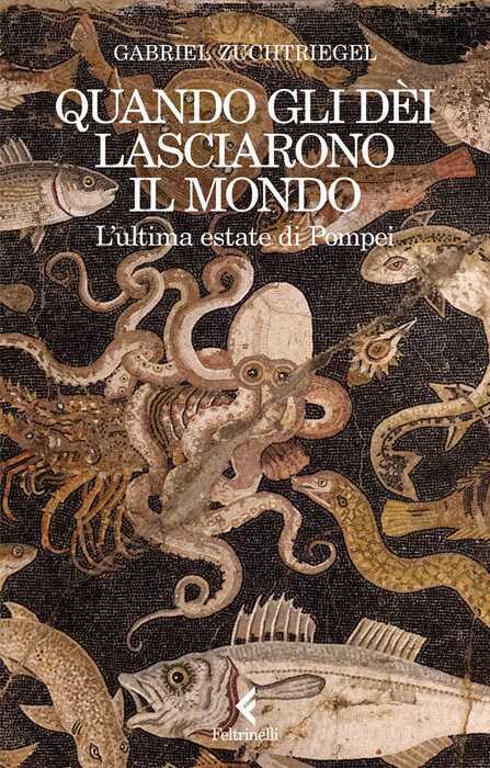 Quando gli dèi lasciarono il mondo. L'ultima estate di Pompei