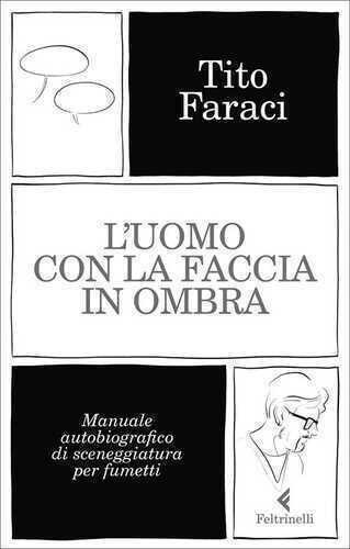 L'uomo con la faccia in ombra. Manuale autobiografico di sceneggiatura per fumetti
