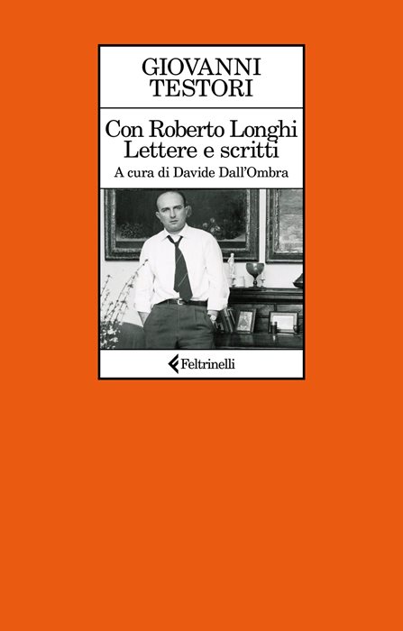 Con Roberto Longhi. Lettere e scritti