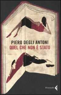 Quel che non è stato — Piero Degli Antoni