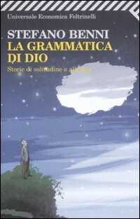 La grammatica di Dio. Storie di solitudine e allegria