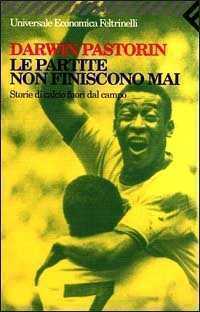 Le partite non finiscono mai. Storie di calcio fuori dal campo