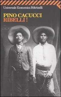 Ribelli! — Pino Cacucci