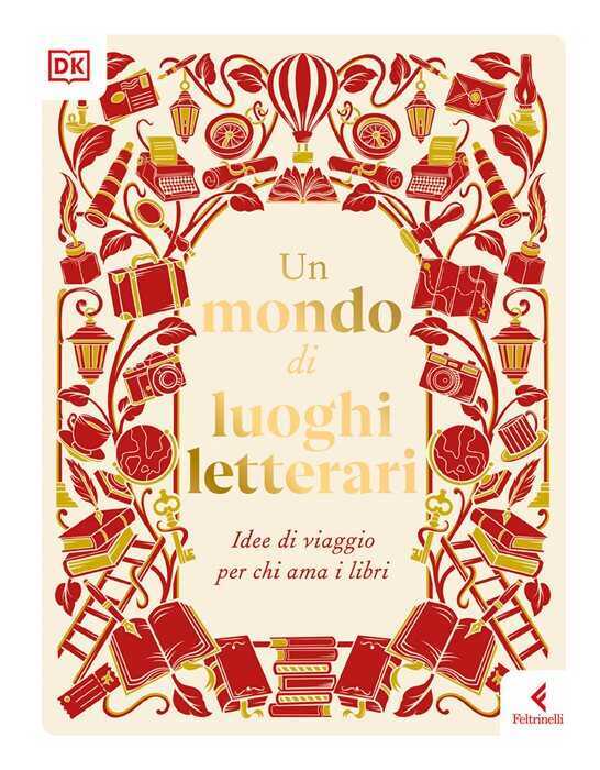Un mondo di luoghi letterari. Idee di viaggio per chi ama i libri