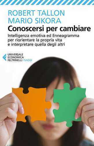 Conoscersi per cambiare. Intelligenza emotiva ed enneagramma per riorientare la propria vita e interpretare quella degli altri