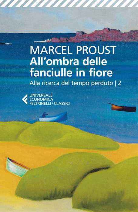 All'ombra delle fanciulle in fiore. Alla ricerca del tempo perduto. Vol. 2